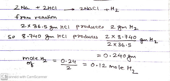 2 Na + 2HCl ZnaclH 2 from reaction 2x 36-5 gm HCl produces 2 gm Hz so 8-740 gm het produces 2 X 8.740 2x 36.5 gm Hz mole H2 o