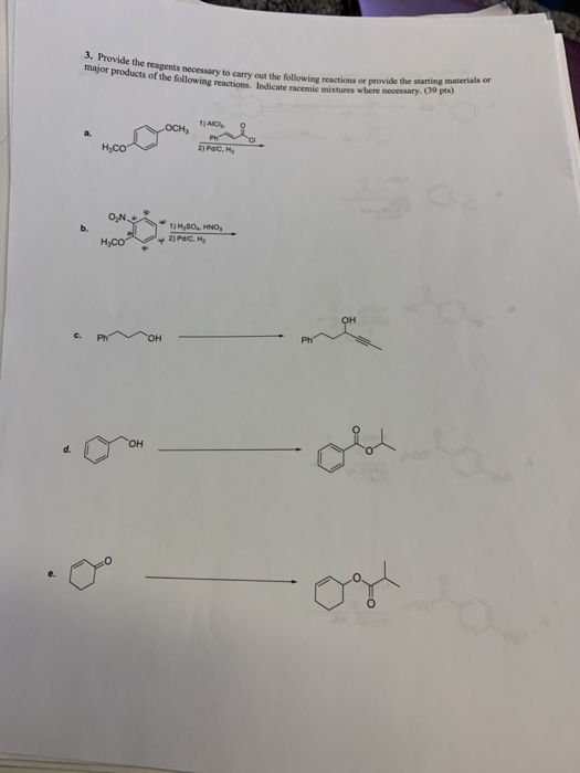 3. Provide the reagents necessary to carry out the following reactions or provide the starting materials or major products of
