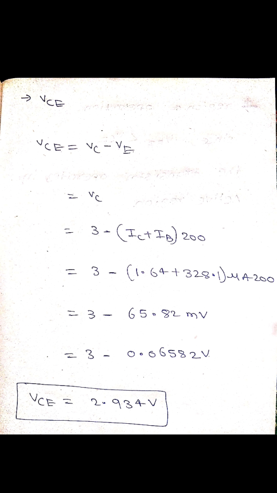 VCE VCE= Vc -VE VC 3-(Ict IB) 200 3 - (1.64+328-1uA 200 3 - 65.82 mv = 3 ooo6582v. VCE 239341