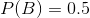 P(B) = 0,5