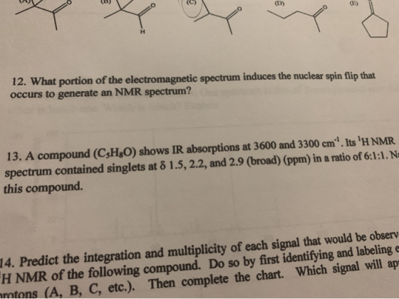 (E) 12. What portion of the electromagnetic spectrum induces the nuclear spin flip that occurs to generate an NMR spectrum? 1