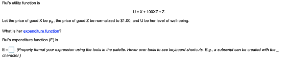Ruis utility function is U=X + 100XZ + Z. Let the price of good X be Px, the price of good Z be normalized to $1.00, and U b
