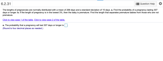 6.2.31 Question Help 0 The lengths of pregnancies are normally distributed with a mean of 268 days and a standard deviation o