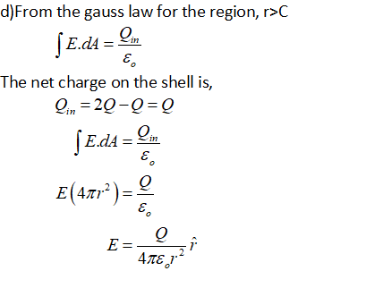 d)From the gauss law for the region, r>C Oim The net charge on the shell is, On 20-0-0 E 4T1 E-