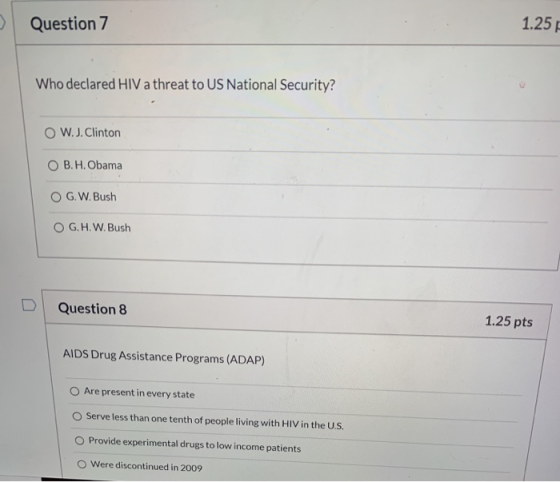 Question 7 1.257 Who declared HIV a threat to US National Security? O W.J. Clinton OB.H. Obama OG.W. Bush OG.H. W. Bush Quest