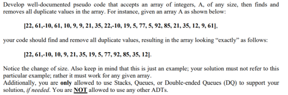 Develop well-documented pseudo code that accepts an array of integers, A, of any size, then finds and removes all duplicate v