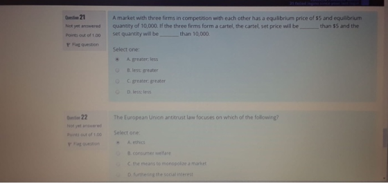 Question 21 Not yet answered A market with three firms in competition with each other has a equilibrium price of $5 and equil