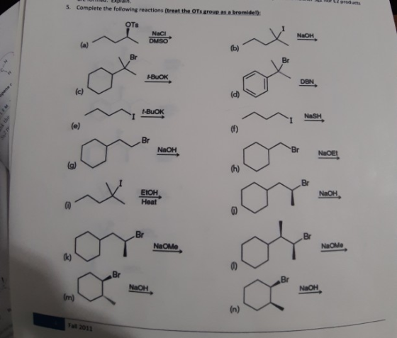 El products 5. Complete the following reactions (treat the OTs group as a bromide): Naci DMSO BUOK 1-BLOK NaOH Fall 2011