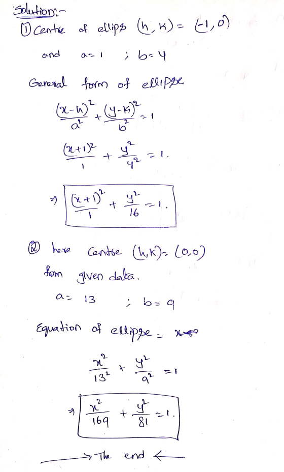 Solution O Centre of ellips (h; K)=to) and ; b=4 General form of ellippe (x-4), (y-K)? -1 a² b (2+0)2 200 y + 1. 42 7) (x+1)?