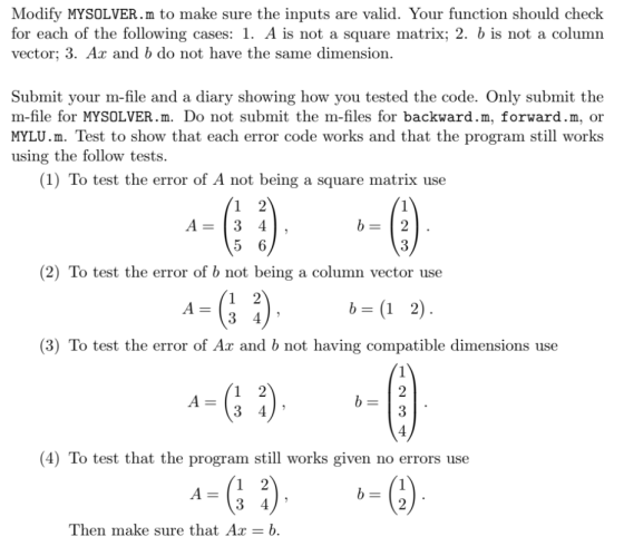 Modify MYSOLVER.m to make sure the inputs are valid. Your function should checlk for each of the following cases: 1. A is not