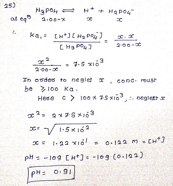 25) H₂PO4 ht at egº + H2PO4 C 2.00-X C ka,- oc. [H+][H2PO4] [ H3PO4] 2.00-20 202 = 7.5 X10 x103 2.00-00 . In order to neglet