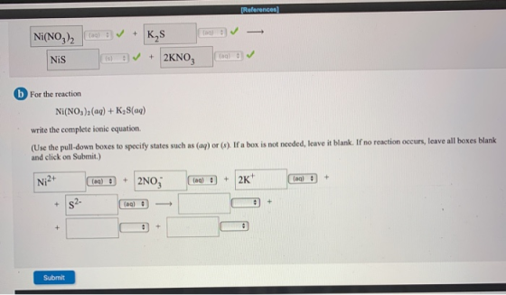 (References Ni(NO3)2 103) EV + K,S 6 + 2KNO, Nis came b For the reaction NI(NO3)2(aq) + K, Sac) write the complete ionic equa