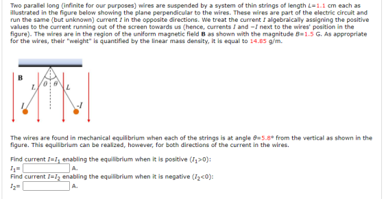 Two parallel long (infinite for our purposes) wires are suspended by a system of thin strings of length L=1.1 cm each as illu