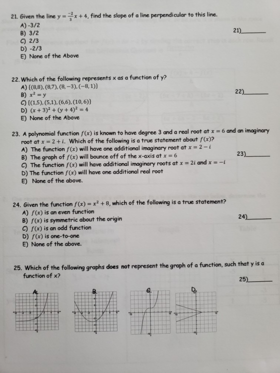 21) 21. Given the line y = {x+4, find the slope of a line perpendicular to this line. A)-3/2 B) 3/2 C) 2/3 D) -2/3 E) None of