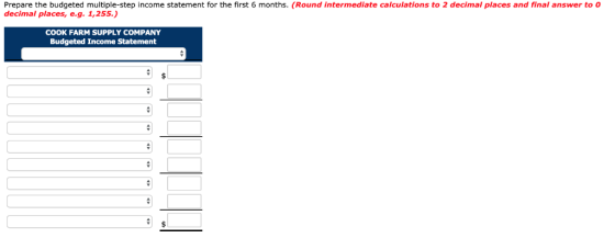 Prepare the budgeted multiple-step income statement for the first 6 months. (Round intermediate calculations to 2 decimal pla