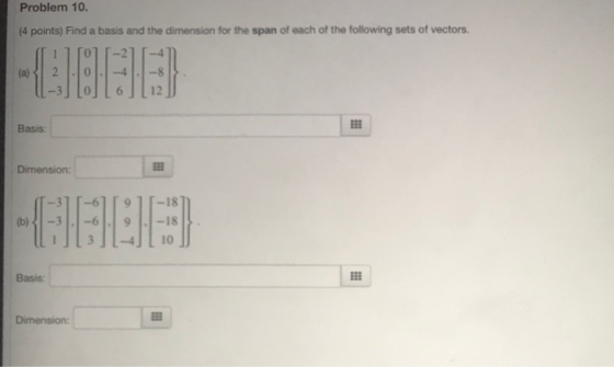 Problem 10. (4 points) Find a basis and the dimension for the span of each of the following sets of vectors. (a) Basis: Dimen