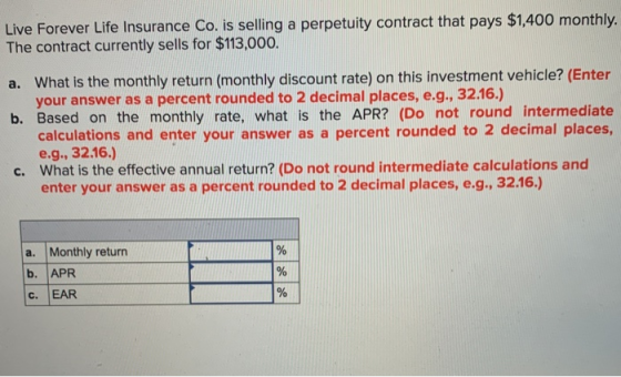 Live Forever Life Insurance Co. is selling a perpetuity contract that pays $1,400 monthly. The contract currently sells for $