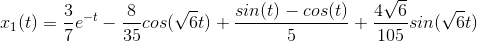 x_{1}(t)=\frac{3}{7}e^{-t}-\frac{8}{35}cos(\sqrt{6}t)+\frac{sin(t)-cos(t)}{5}+\frac{4\sqrt{6}}{105}sin(\sqrt{6}t)