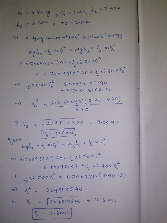 m = 6.70 kg = omis, ha = 7.40m his = 3.20m , hc = 2.00m (a) Applying conservahew of mechanical energy mgha ++ / m = mghe + 1