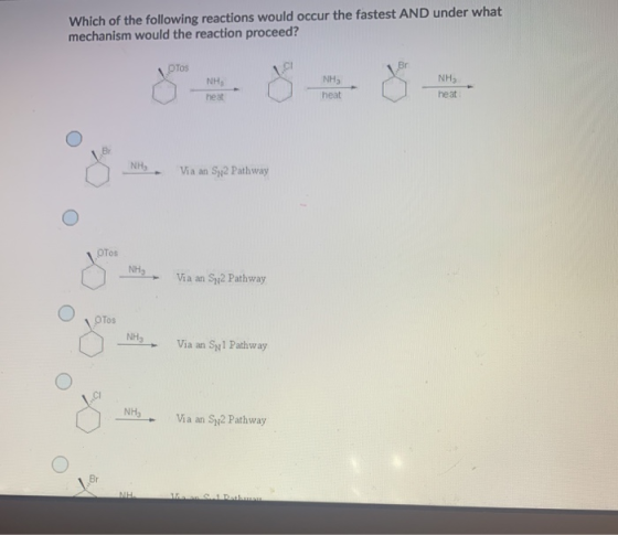 Which of the following reactions would occur the fastest AND under what mechanism would the reaction proceed? Tos Br NHS NH,