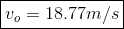 oxed{v_o = 18.77 m/s}
