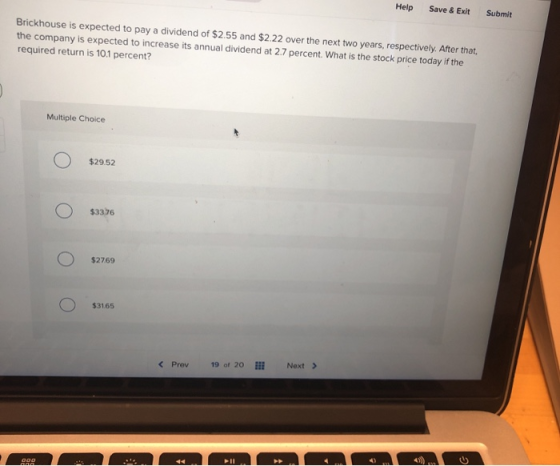 Help Save & Exit Submit Brickhouse is expected to pay a dividend of $2.55 and $2.22 over the next two years, respectively. Af
