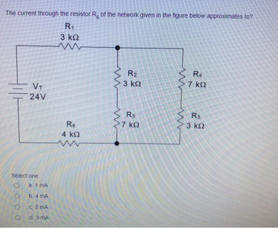 The current through the resistor R. of the network given in the figure below approximates to? R1 3 k2 M R2 R4 7 k92 3 ΚΩ VT 2