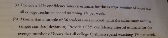 (a) Provide a 95% confidence interval estimate for the average number of hours that all college freshmen spend watching TV pe