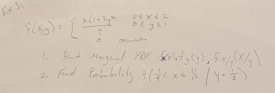 EX 3; oa x se oz gul 4 Otherwise X (1+3yn f (x, y) = find Marginal PDF Sf), fy Cy), fx/y(x/y) 2. Find Probability P ( 7 < x ₂