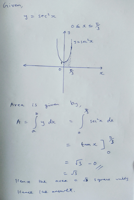 briven, y = sec²sc osxs The lyaseebe Area is given b secx dc = do I = tan x = 3 -0, = area 3 = units square I3 the Hence Henc