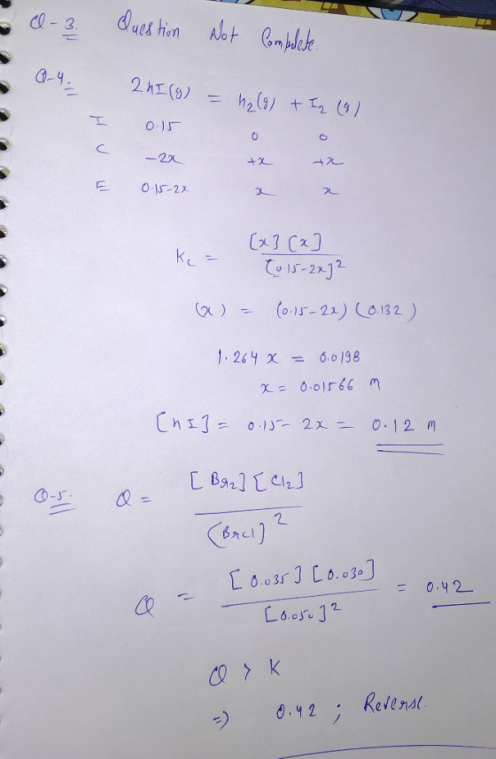 I-3. Question Not Complete. - Q.4. 2 HI(g) = 4 (9) + Iz (9) 0.15 C E -2x 0.15-2x xx x x a ke [x3 (x] (o 15-2x]² QU) - (0.15-2