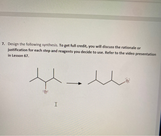 7. Design the following synthesis. To get full credit, you will discuss the rationale or justification for each step and reag