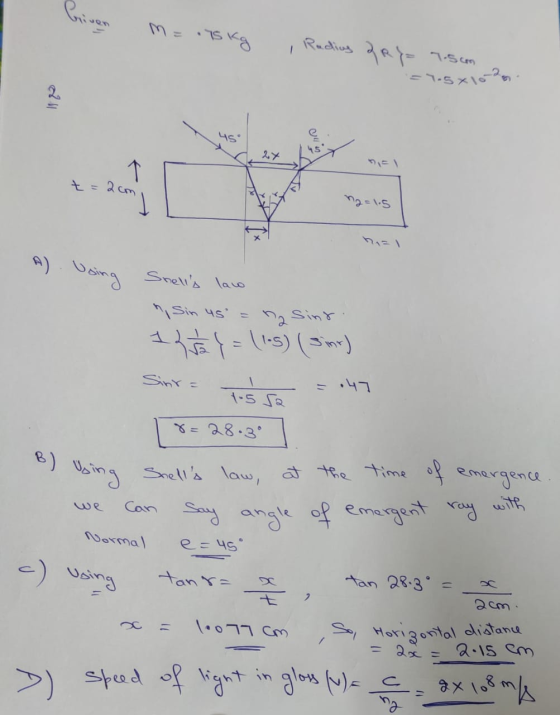 Griven TS Kg , Rudius & Ry= 7.5cm = 7.5x102 45° 45 2x t = 1 2 com ng=1.5 A) Using Snells law , sin us = na Sinr 13 to y = (