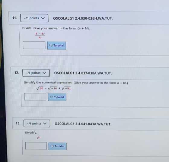 11. -11 points v OSCOLALG1 2.4.030-036H.WA.TUT. Divide. Give your answer in the form (a + b). 5 - 81 41 LED Tutorial 12. -/1