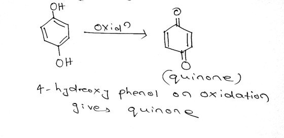 oxid OH quinone) 4-hydroxy phenol on oxidation gives quinone