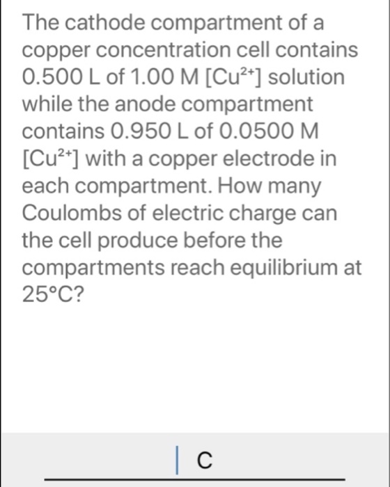 The cathode compartment of a copper concentration cell contains 0.500 L of 1.00 M [Cu2+] solution while the anode compartment