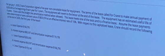 On January 1, 2020, Crane Corporation signed a five-year non-cancelable lease for equipment. The terms of the lease called fo