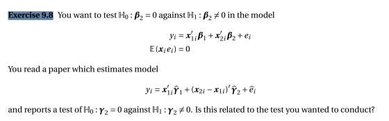 Exercise 9.8 You want to test Ho: B2 = 0 against Hı: B2 + 0 in the model Yi = x1ib1 + x2iß2 + li E (Xili) = 0 You read a pape