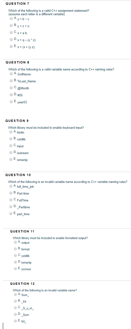 QUESTION 7 Which of the following is a valid C++ assignment statement? (assume each letter is a different variable) A.y=b-c B