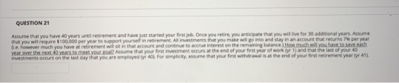 QUESTION 21 Assume that you have 40 years until retirement and have just started your first job. Once you retire, you anticip
