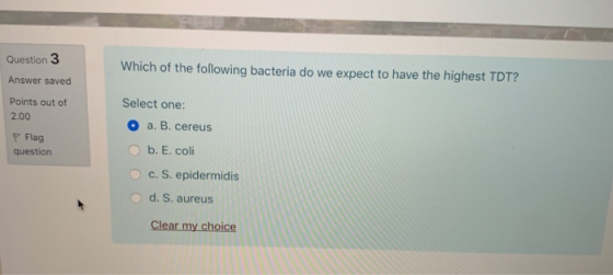 Question 3 Which of the following bacteria do we expect to have the highest TDT? Answer saved Points out of 2.00 P Flag quest