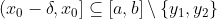 (x_0-\delta,x_0]\subseteq [a,b]\setminus \{y_1,y_2\}