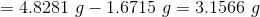 =4.8281 \ g-1.6715 \ g=3.1566 \ g