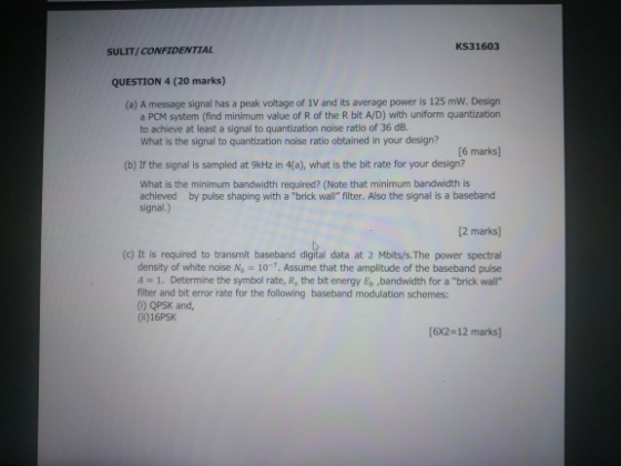 KS31603 SULIT/CONFIDENTIAL QUESTION 4 (20 marks) (a) A message signal has a peak voltage of 1V and its average power is 125 m