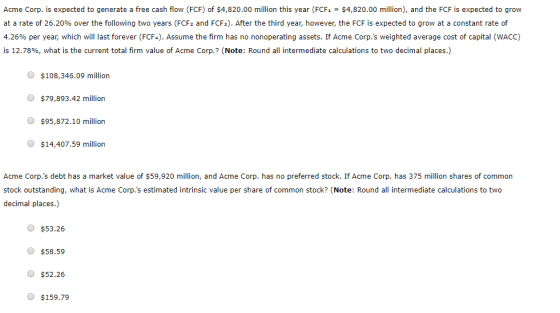 Acme Corp. is expected to generate a free cash flow (FCF) of $4,820.00 million this year (FCF1 = $4,820.00 million), and the