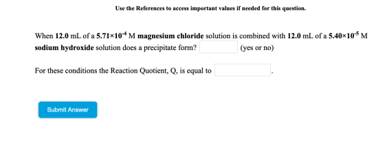 Use the References to access important values if needed for this question. When 12.0 mL of a 5.71x10-4 M magnesium chloride s