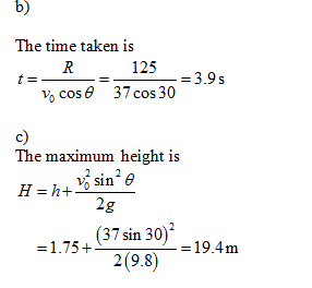 b) The time taken is 125 3.9s v0 cos θ 37cos 30 The maximum height is 2g 1.75+19.4m 2(9.8)