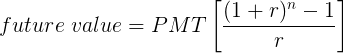 \large future \;value=PMT\left [ \frac{(1+r)^n-1}{r} \right ]