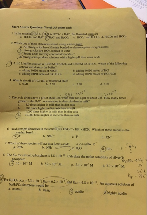 Short Answer Questions: Worth 3.5 points each 1. In the reaction HECO + HO HCO + H.Othe Bronsted acids are a. H.COs and HO HO