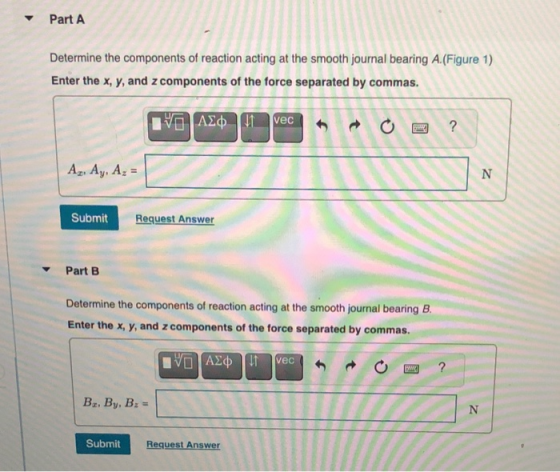 Part A Determine the components of reaction acting at the smooth journal bearing A.(Figure 1) Enter the x, y, and z component